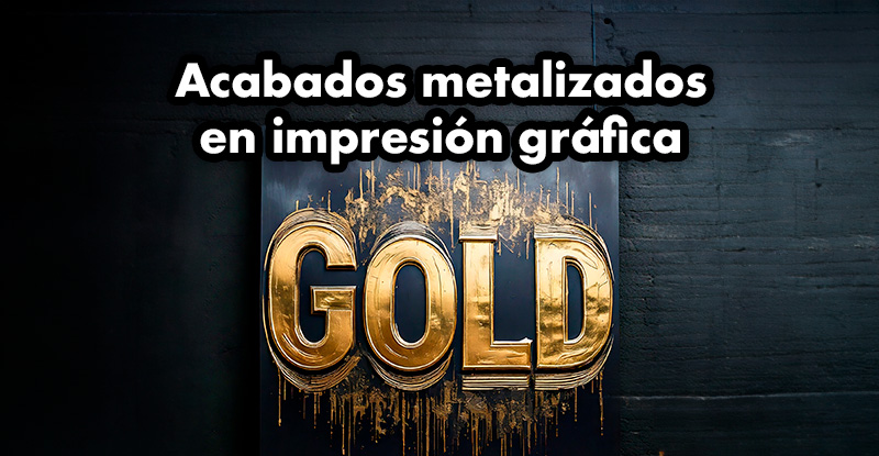 acabados metalizados en impresión gráfica