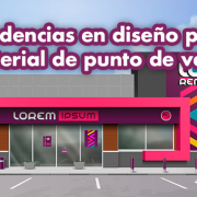 Tendencias en diseño para material de punto de venta