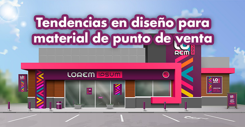 Tendencias en diseño para material de punto de venta